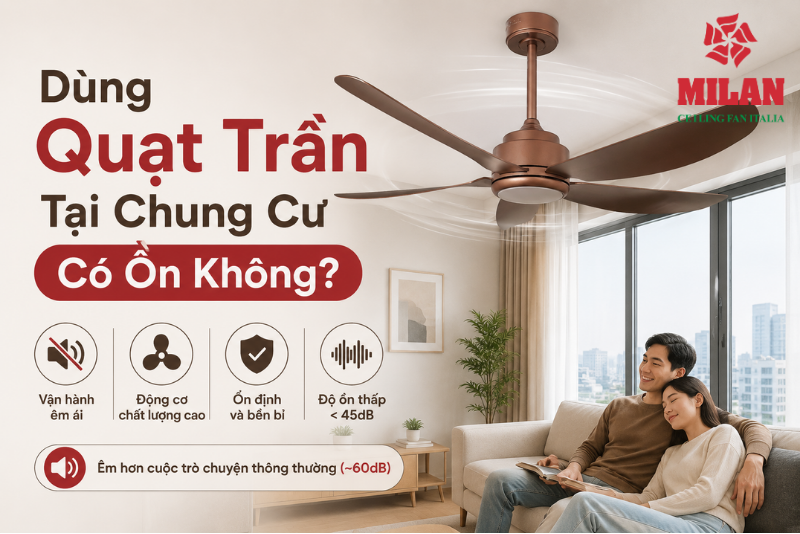 Dùng Quạt Trần Tại Chung Cư Có Ồn Không?