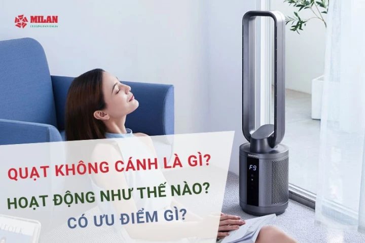 Quạt không cánh là gì? Hoạt động như thế nào? Có ưu điểm gì?